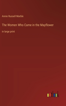 The Women Who Came in the Mayflower: in large print