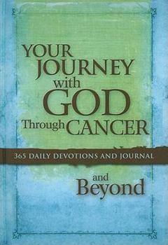 Hardcover Your Journey with God Through Cancer and Beyond: 365 Daily Devotions and Journal Book