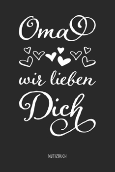 Oma wir lieben Dich Notizbuch: A5 Softcover mit 110 Seiten Dot Grid Punktraster, Inhaltsverzeichnis, Seitenzahlen I Eine Liebeserklärung für Omas oder ... oder zu Weihnachten (German Edition)