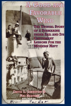 Hardcover A Good and Favorable Wind: The Unusual Story Of A Submarine Under Sail And Its Cautionary Lessons For The Modern Navy [Large Print] Book