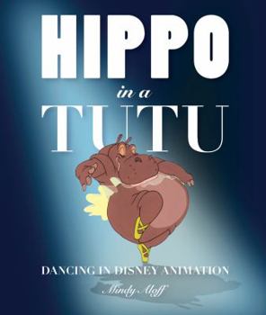 Hardcover Hippo in a Tutu: Dancing in Disney Animation Book