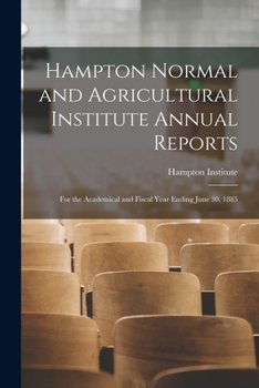 Paperback Hampton Normal and Agricultural Institute Annual Reports: for the Academical and Fiscal Year Ending June 30, 1885 Book