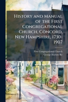 Paperback History and Manual of the First Congregational Church, Concord, New Hampshire, 1730-1907 Book