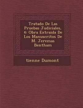 Paperback Tratado De Las Pruebas Judiciales, 4: Obra Extraida De Los Manuscritos De M. Jerem&#65533;as Bentham [Spanish] Book