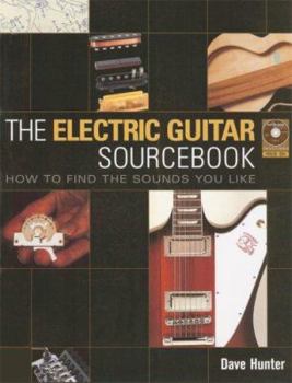Paperback The Electric Guitar Sourcebook: How to Find the Sounds You Like [With CD] Book