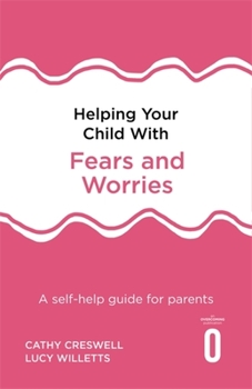 Paperback Helping Your Child with Fears and Worries 2nd Edition: A Self-Help Guide for Parents Book