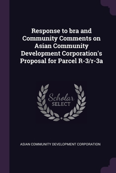Paperback Response to bra and Community Comments on Asian Community Development Corporation's Proposal for Parcel R-3/r-3a Book