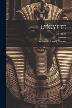 Paperback L'égypte: Souvenirs Bibliques Et Chrétiens [French] Book