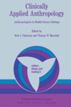 Paperback Clinically Applied Anthropology: Anthropologists in Health Science Settings Book