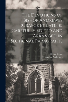 Paperback The Devotions of Bishop Andrewes (Graece et Latine) Carefully Edited and Arranged in Sectional Paragraphs Book