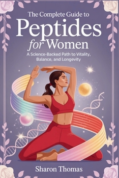 Paperback The Complete Guide to Peptides for Women: A Science-Backed Path to Vitality, Balance, and Longevity Book