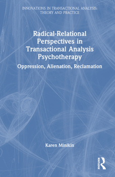 Hardcover Radical-Relational Perspectives in Transactional Analysis Psychotherapy: Oppression, Alienation, Reclamation Book