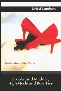 Brooke and Maddie, High Heels and Bow Ties: Graduation After Party