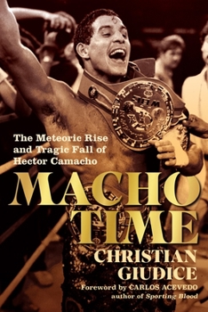 Paperback Macho Time: The Meteoric Rise and Tragic Fall of Hector Camacho Book