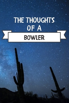 The Thoughts Of A Bowler: Bowler Hobby Notes Journal / Notebook / Diary / Unique Greeting Card Alternative