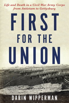 Hardcover First for the Union: Life and Death in a Civil War Army Corps from Antietam to Gettysburg Book