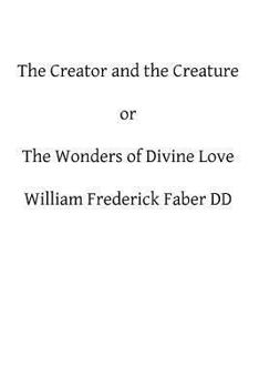 Paperback The Creator and the Creature: or The Wonders of Divine Love Book