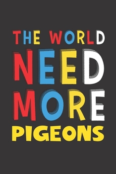 Paperback The World Need More Pigeons: Pigeons Lovers Funny Gifts Journal Lined Notebook 6x9 120 Pages Book