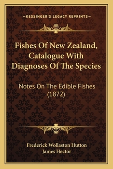 Paperback Fishes Of New Zealand, Catalogue With Diagnoses Of The Species: Notes On The Edible Fishes (1872) Book