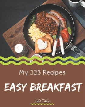 Paperback My 333 Easy Breakfast Recipes: Making More Memories in your Kitchen with Easy Breakfast Cookbook! Book