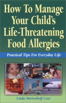 Paperback How to Manage Your Child's Life-Threatening Food Allergies: Practical Tips for Everyday Life Book