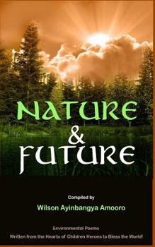 Paperback Nature & Future: Environmental Poems written from the Hearts of Children Heroes to Bless the World. Book