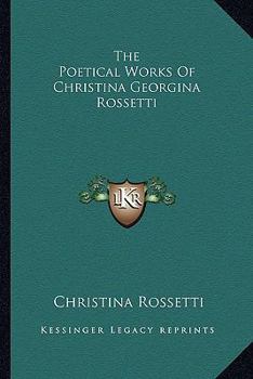 Paperback The Poetical Works of Christina Georgina Rossetti Book