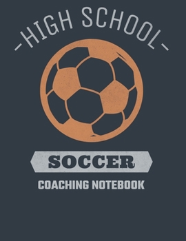 Paperback High School Soccer Coaching Notebook: Field Diagrams for Drawing Up Plays, Creating Drills, and Scouting Book