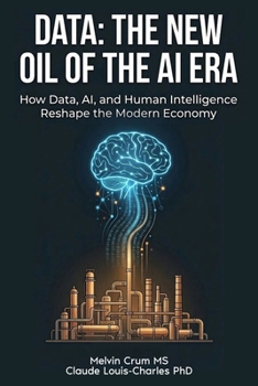 Data: The New Oil of the AI ERA: How Data, AI, and Human Intelligence Reshape the Modern Economy
