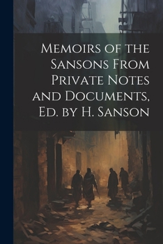 Paperback Memoirs of the Sansons From Private Notes and Documents, Ed. by H. Sanson Book