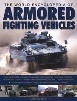 Hardcover The World Encyclopedia of Armored Fighting Vehicles: An Illustrated A-Z Guide to Armored Cars, Armored Personnel Carriers, Self-Propelled Artillery an Book