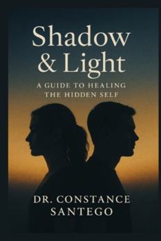 Shadow & Light: A Guide To Healing The Hidden Self