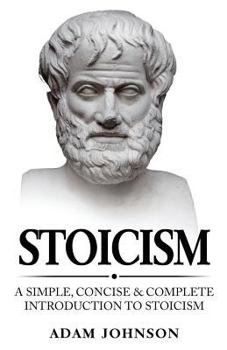 Paperback Stoicism: A Simple, Concise and Complete Introduction to Stoicism Book