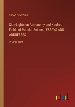 Paperback Side-Lights on Astronomy and Kindred Fields of Popular Science; ESSAYS AND ADDRESSES: in large print Book