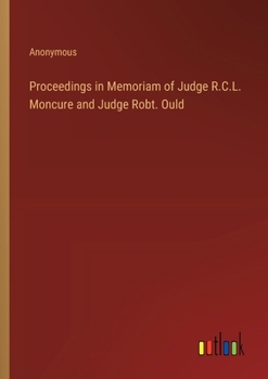 Paperback Proceedings in Memoriam of Judge R.C.L. Moncure and Judge Robt. Ould Book