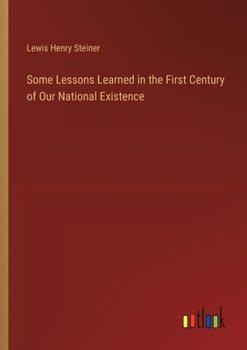 Paperback Some Lessons Learned in the First Century of Our National Existence Book