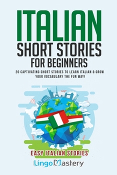 Paperback Italian Short Stories for Beginners: 20 Captivating Short Stories to Learn Italian & Grow Your Vocabulary the Fun Way! Book