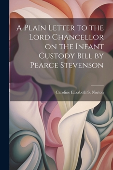 Paperback A Plain Letter to the Lord Chancellor on the Infant Custody Bill by Pearce Stevenson Book