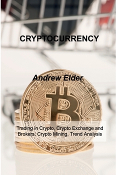 Paperback Cryptocurrency: Trading in Crypto, Crypto Exchange and Brokers, Crypto Mining, Trend Analysis Book