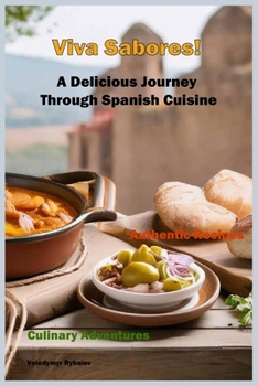 Viva Sabores!: A Delicious Journey Through Spanish Cuisine (World Cuisines Book)