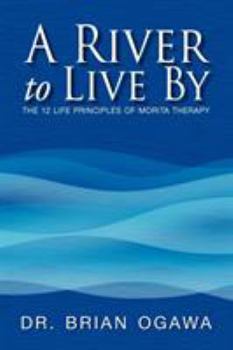 Paperback A River to Live by: The 12 Life Principles of Morita Therapy Book