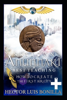 Paperback Skytown: Anunnaki Best Teaching -: How to Create the First Air City Book