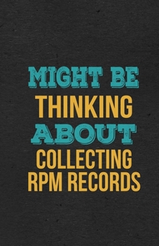 Might Be Thinking About Collecting Rpm Records A5 Lined Notebook: Funny Hobby Skill Recreation Sayings For Leisure Sideline Interest. Unique Blank ... Great Office School Writing Note Taking