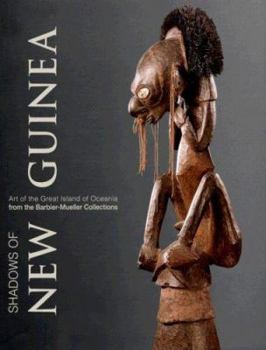 Shadows of New Guinea: Art from the Great Oceania Island in the Barbier-mueller Collection