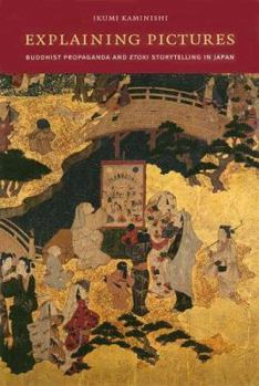 Hardcover Explaining Pictures: Buddhist Propaganda and Etoki Storytelling in Japan Book
