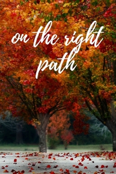 On The Right Path: The perfect Autumn Season Colorful Leaves Tree blank lined journal notebook to write about your thoughts, ideas, feelings, or daily events.