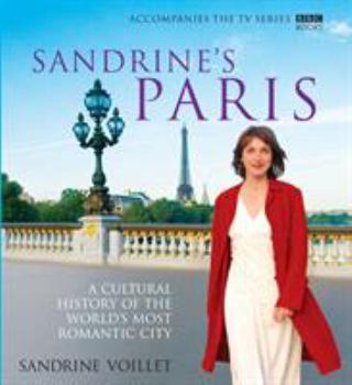 Hardcover Sandrine's Paris: A Cultural History of the World's Most Romantic City Book