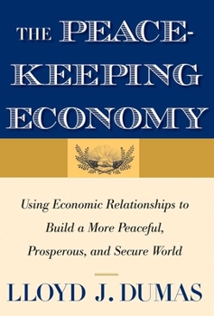 Paperback Peacekeeping Economy: Using Economic Relationships to Build a More Peaceful, Prosperous, and Secure World Book