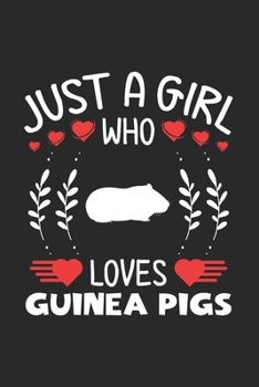 Just A Girl Who Loves Guinea Pigs: Guinea Pigs Lovers Girl Funny Gifts Journal Lined Notebook 6x9 120 Pages