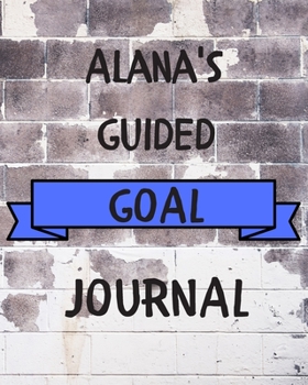 Paperback Alana's 2020 Goal Book: 2020 New Year Planner Guided Goal Journal Gift for Alana / Notebook / Diary / Unique Greeting Card Alternative Book